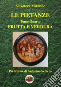 Le pietanze. Vol. 4: Frutta e verdura libro di Mirabile Salvatore