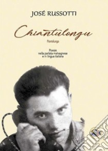 Chiantulongu. Pianto lungo. Testo malvagnese e italiano libro di Russotti José