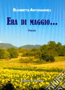 Era di maggio... libro di Antonangeli Elisabetta