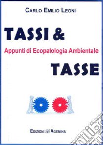 Tassi & tasse. Appunti di ecopatologia ambientale libro di Leoni Carlo Emilio; Pina (cur.)