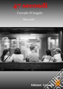 47 secondi libro di D'Angelo Corrado