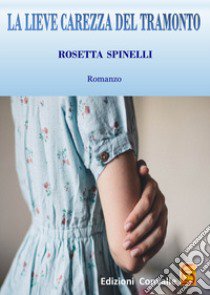 La lieve carezza del tramonto libro di Spinelli Rosetta