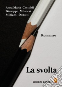 La svolta libro di Castoldi Anna Maria; Donati Miriam; Milanesi Giuseppe