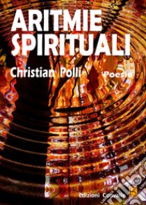 Aritmie spirituali libro di Polli Christian Alberto