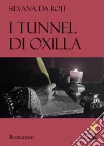 I tunnel di Oxilla libro di Da Roit Silvana