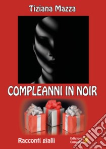 Compleanni in noir libro di Mazza Tiziana