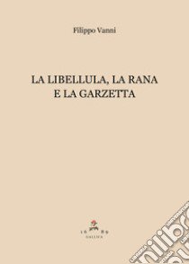 La libellula, la rana e la garzetta libro di Vanni Filippo