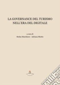 La governance del turismo nell'era del digitale libro di Marchioro S. (cur.); Miotto A. (cur.)