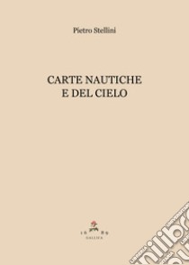 Carte nautiche e del cielo libro di Stellini Pietro