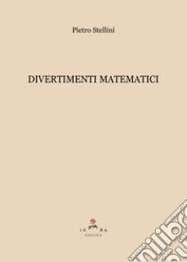 Divertimenti matematici libro di Stellini Pietro