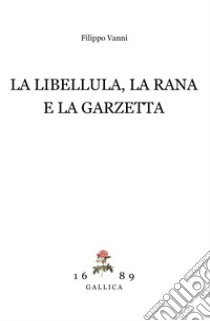 La libellula, la rana e la garzetta libro di Vanni Filippo