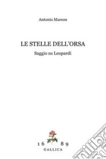 Le stelle dell'orsa. Saggio su Leopardi libro di Marson Antonio