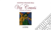 Via Crucis. «Breccia nel mistero» libro di Venanzio Reali Agostino