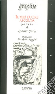 Il mio cuore ascolta libro di Fucci Gianni