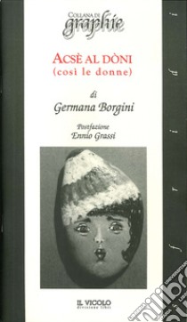 Acsì al dàni (così le donne) libro di Borgini Germana