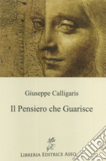 Il pensiero che guarisce libro di Calligaris Giuseppe