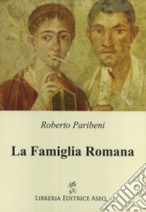 La famiglia romana libro di Paribeni Roberto