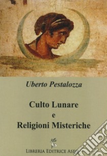 Culto lunare e religioni misteriche libro di Pestalozza Uberto