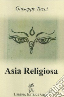 Asia religiosa libro di Tucci Giuseppe