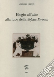 Elogio all'altro alla luce della Sophia Perennis libro di Ciampi Eduardo