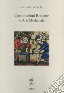 Corporazioni romane e arti medievali libro di Leicht P. Silverio