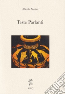 Teste parlanti libro di Fratini Alberto