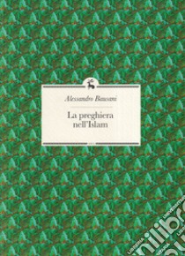 La preghiera nell'Islam libro di Bausani Alessandro