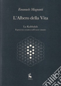 L'albero della vita. La Kabbalah. Il processo creativo nell'essere umano libro di Magnanti Emanuele