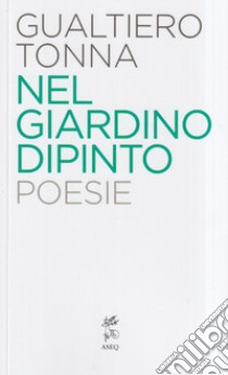 Nel giardino dipinto libro di Tonna Gualtiero