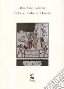 Orfeo e i Sabei di Harran libro di Fratini Alberto; Prato Carlo