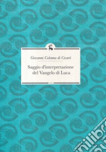 Saggio d'interpretazione del Vangelo di Luca libro di Colonna di Cesarò Giovanni