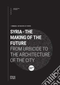 Syria. The making of the future. From urbicide to the architecture of the city libro di Galli J. (cur.)