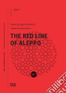 The Red line of Aleppo libro di Gaeta Springall Architects (cur.)