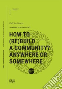 How to (re)build a community? Anywhere or somewhere libro di VMX Architects (cur.)