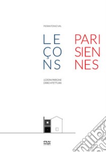 Lezioni parigine d'architettura-Leçons parisiennes d'architecture. Ediz. illustrata libro di Val Pierantonio