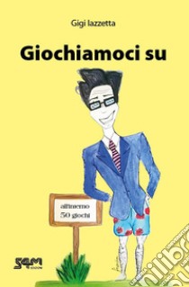 Giochiamoci su libro di Iazzetta Gigi