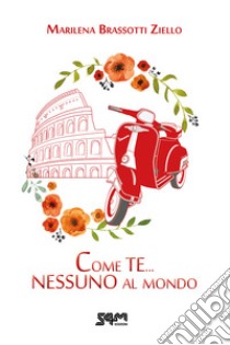 Come te... nessuno al mondo. Nuova ediz. libro di Brassotti Ziello Marilena