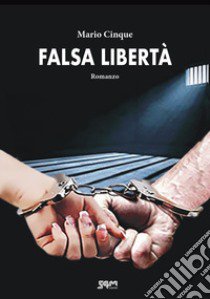 Falsa libertà libro di Cinque Mario