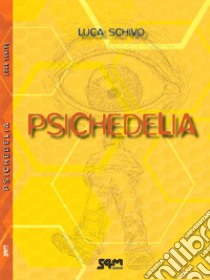 Psichedelia libro di Schivo Luca