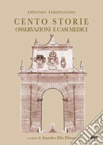 Cento storie od Osservazioni e casi medici libro di Ferdinando Epifanio; Distante A. E. (cur.)