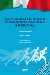 La fiscalità della sponsorizzazione sportiva libro di Porzia Valentina; Coviello Vito