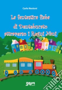 La fantastica fiaba di Dentebucato attraverso i Regni Nani libro di Carlo Nestoni