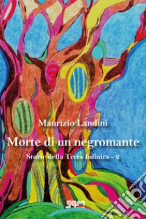 Morte di un negromante. Storie della Terra Infinita. Vol. 2 libro di Landini Maurizio