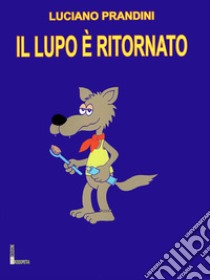 Il lupo è ritornato. Ediz. a colori libro di Prandini Luciano