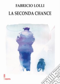 La seconda chance libro di Lolli Fabricio