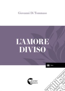 Amore diviso libro di Di Tommaso Giovanni