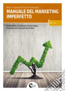 Manuale del marketing imperfetto libro di Capozzi Marco; Gianazza Franco