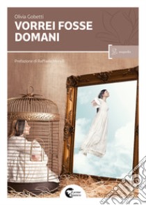 Vorrei fosse domani libro di Gobetti Olivia