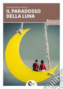 Il paradosso della luna libro di Palazzo Gianluca Wayne