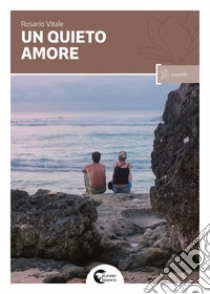 Un quieto amore libro di Vitale Rosario